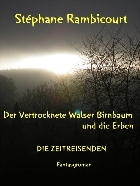 Der vertrocknete Walser Birnbaum und die Erben: DIE ZEITREISENDEN