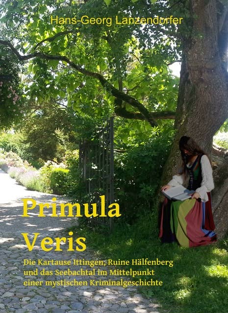 Primula Veris: Die Kartause Ittingen, Ruine Hälfenberg und das Seebachtal stehen im Mittelpunkt einer mystischen Kriminalgeschichte.