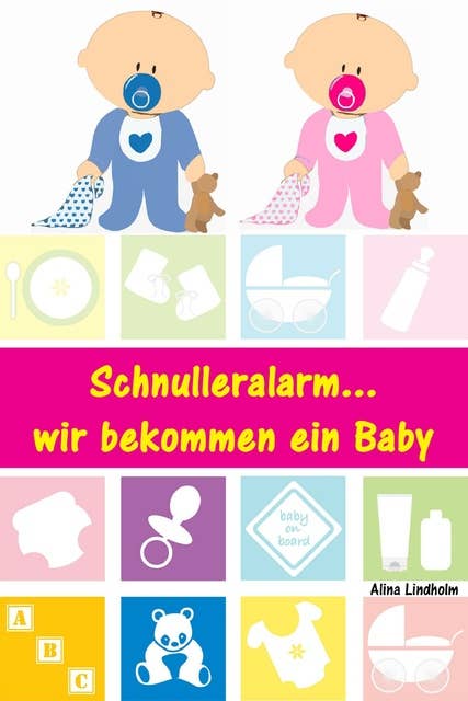 Schnulleralarm...wir bekommen ein Baby: Alles rund um Schwangerschaft, Geburt, Stillzeit, Kliniktasche, Baby-Erstausstattung und Babyschlaf!