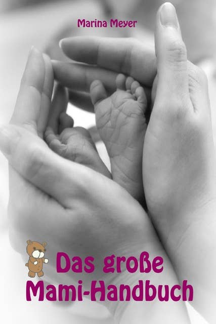 Das große Mami-Handbuch: Alles rund um Schwangerschaft, Geburt, Stillzeit, Kliniktasche, Baby-Erstausstattung und Babyschlaf!