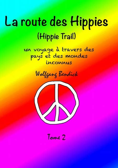 La route des hippies - Tome 2: Récit de voyage d'un enfant-fleur à la découverte de pays et de mondes inconnus