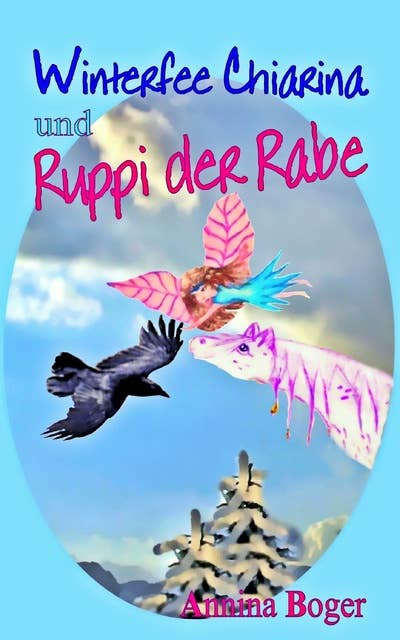 Winterfee Chiarina und Ruppi der Rabe: Fröhlich bunt illustriertes Wintermärchen E-Book Band 4 für Kinder ab 4 Jahre
