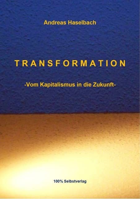 TRANSFORMATION: -Vom Kapitalismus in die Zukunft-