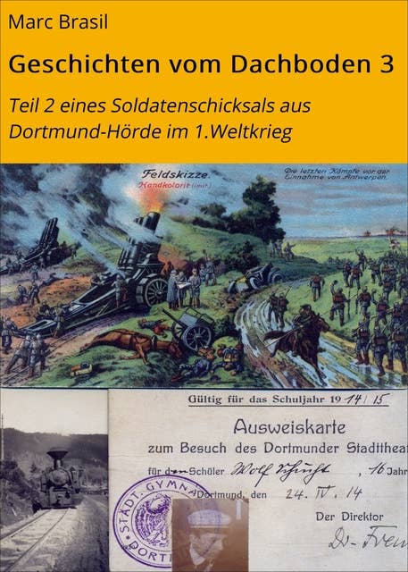 Geschichten vom Dachboden 3: Teil 2 eines Soldatenschicksals aus Dortmund-Hörde im 1.Weltkrieg