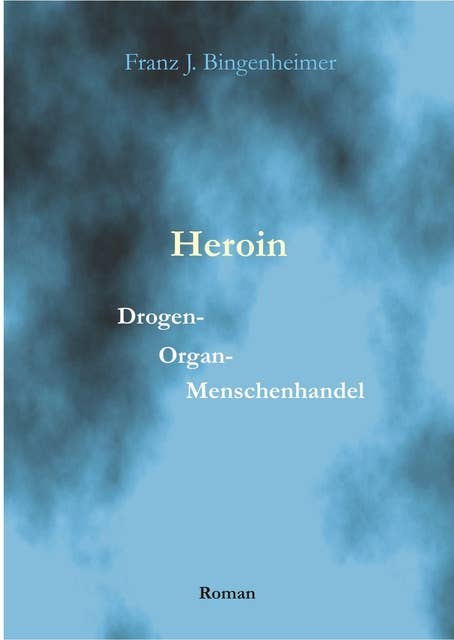 Heroin: Drogen - Organ - Menschenhandel