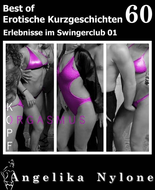 Erotische Kurzgeschichten - Best of 60: Erlebnisse im Swingerclub 01