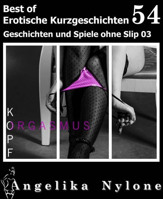 Erotische Kurzgeschichten - Best of 54: Geschichten und Spiele ohne Slip 03