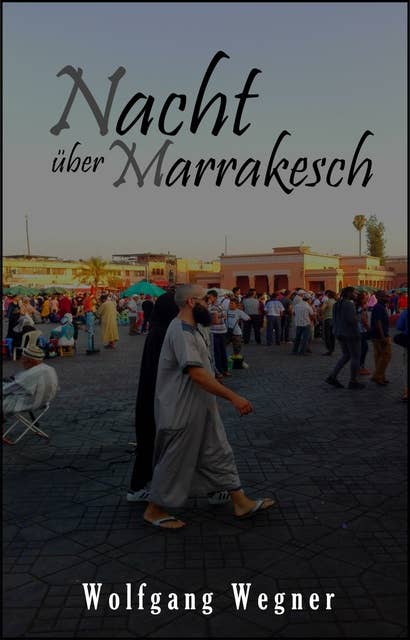 Nacht über Marrakesch: Erzählung