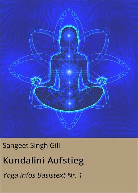 Kundalini Aufstieg: Yoga Infos Basistext Nr. 1