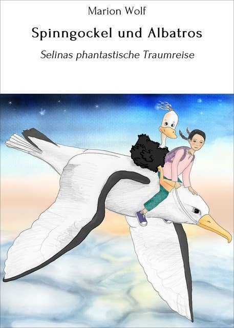 Spinngockel und Albatros: Selinas phantastische Traumreise