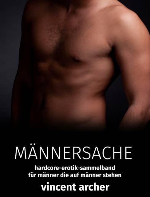 Männersache: Hardcore-Erotik-Sammelband für Männer, die auf Männer stehen!