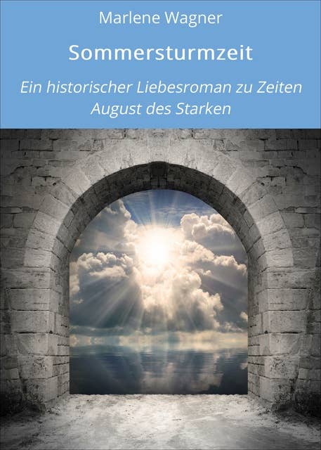 Sommersturmzeit: Ein historischer Liebesroman zu Zeiten August des Starken
