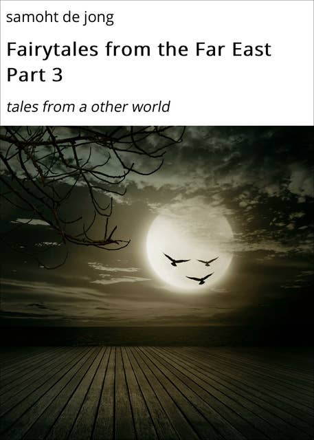 Fairytales from the Far East Part 3: tales from a other world
