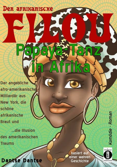 Der afrikanische FILOU - Papaya-Tanz in Afrika: Der afro-amerikanische Milliardär aus New York, die schöne afrikanische Braut und die Illusion des amerikanischen Traums