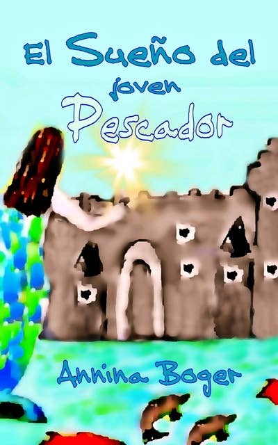 El Sueño del joven Pescador: Cuento ilustrado de aventuras del agua para niños de 6 a 10 años