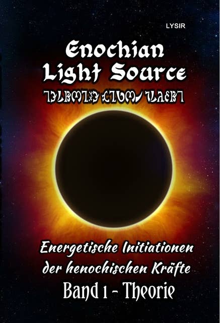 Enochian Light Source - Band I - Theorie: Energetische Initiationen der henochischen Kräfte