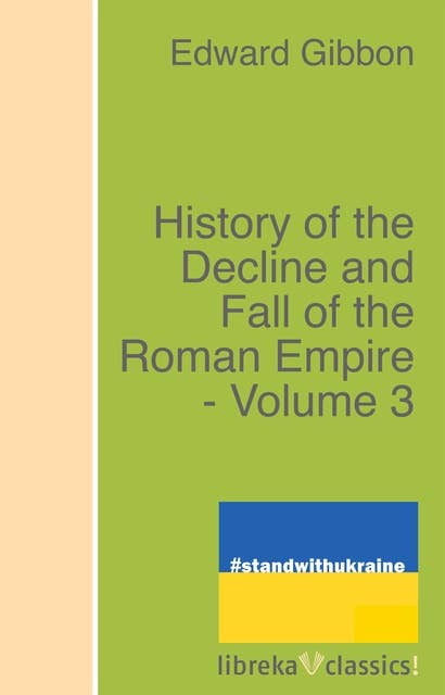 History of the Decline and Fall of the Roman Empire - Volume 3