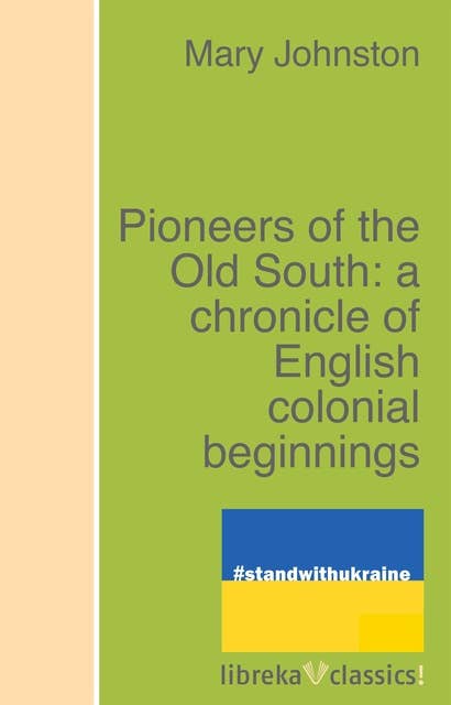 Pioneers of the Old South: a chronicle of English colonial beginnings