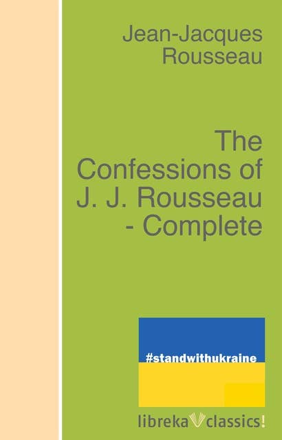 The Confessions of J. J. Rousseau - Complete