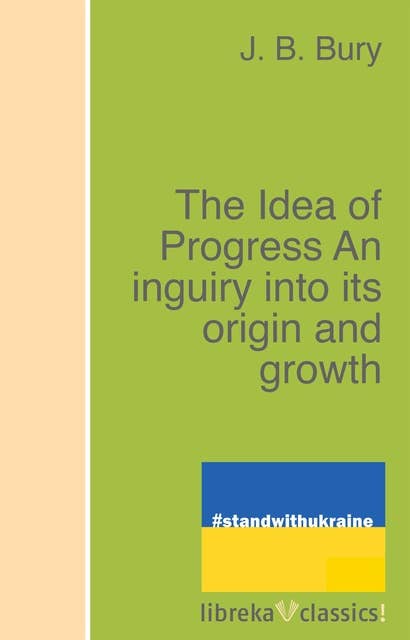 The Idea of Progress An inguiry into its origin and growth