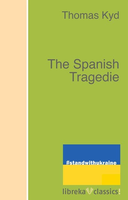 The Spanish Tragedie: 1587