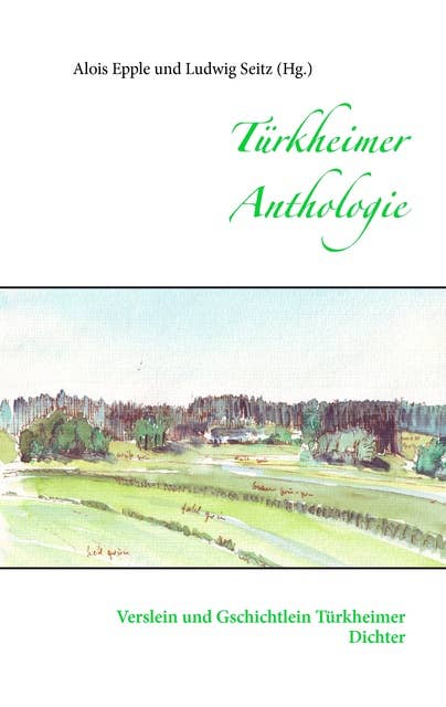 Türkheimer Anthologie: Verslein und Gschichtlein Türkheimer Dichter
