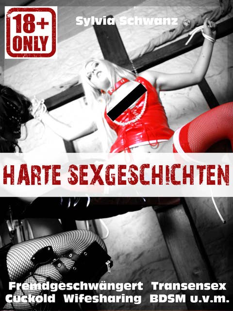 Harte Sex-Geschichten!: Erotik-Geschichten ab 18 unzensiert deutsch