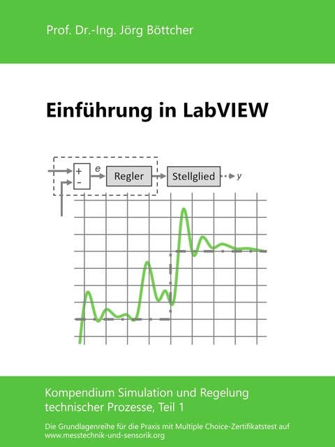 Einführung in LabVIEW: Kompendium Simulation und Regelung technischer Prozesse, Teil 1