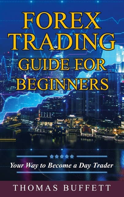 Forex Trading Guide for Beginners: Your Way to Become a Day Trader