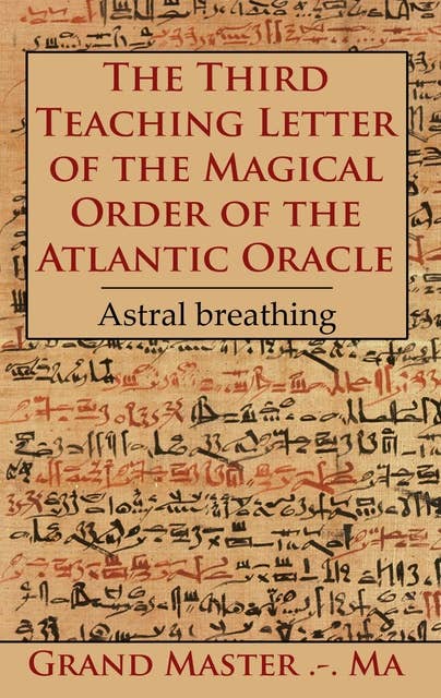 The Third Teaching Letter of the Magical Order of the Atlantic Oracle: Astral breathing