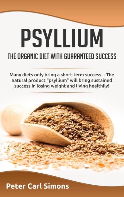 Psyllium - the organic diet with guaranteed success: Many diets only bring a short-term success. - The natural product "psyllium" will bring sustained suc-cess in losing weight and living healthily!
