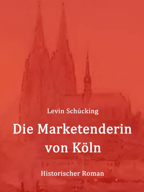 Die Marketenderin von Köln: Historischer Roman