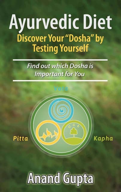 Ayurvedic Diet: Discover Your "Dosha" by Testing Yourself: Find out which Dosha is Important for You