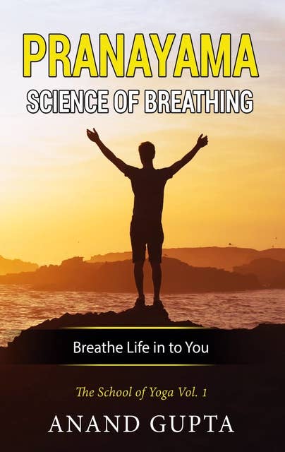 Pranayama: Science of Breathing: The School of Yoga 1