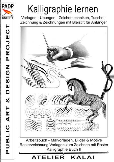 PADP-Script 11: Kalligraphie lernen Vorlagen - Übungen - Zeichentechniken, Tuschezeichnung & Zeichnungen mit Bleistift für Anfänger: Arbeitsbuch -  Malvorlagen, Bilder & Motive - Raterzeichnung Vorlagen zum Zeichnen mit Raster. Kalligraphie Buch II  (PADP - Muster-Vorlagen & Design-Ideen)