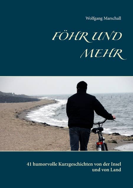 Föhr und mehr: 41 humorvolle Kurzgeschichten von der Insel und von Land