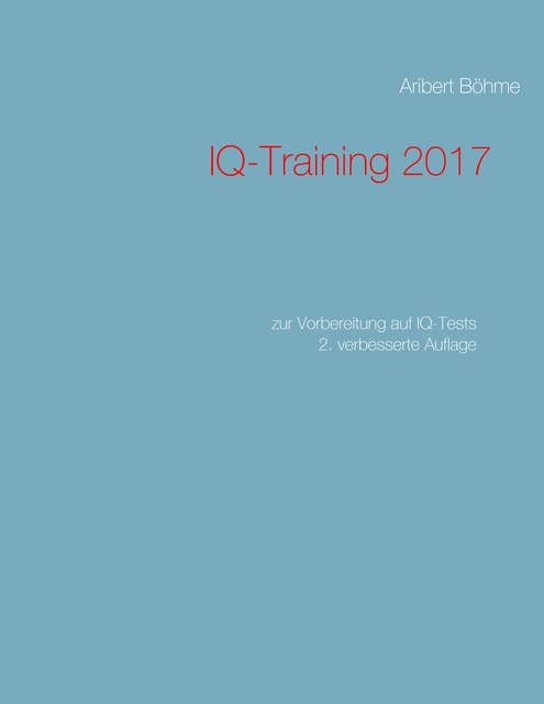 IQ-Training 2017: zur Vorbereitung auf IQ-Tests