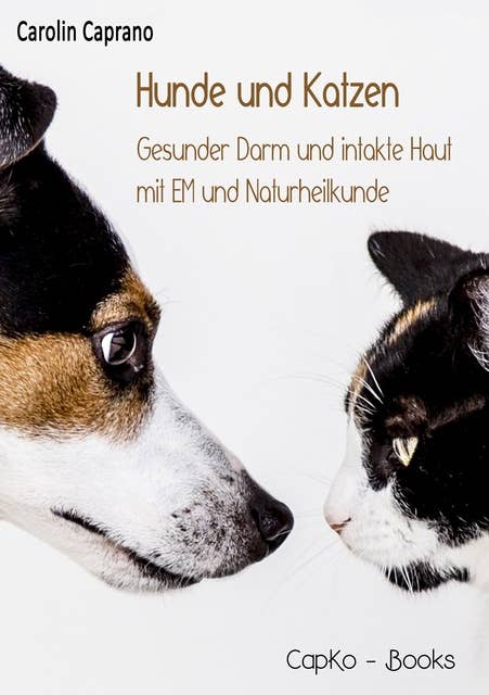Hunde und Katzen: Gesunder Darm und intakte Haut mit EM und Naturheilkunde