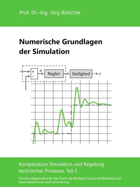 Numerische Grundlagen der Simulation: Kompendium Simulation und Regelung technischer Prozesse, Teil 5