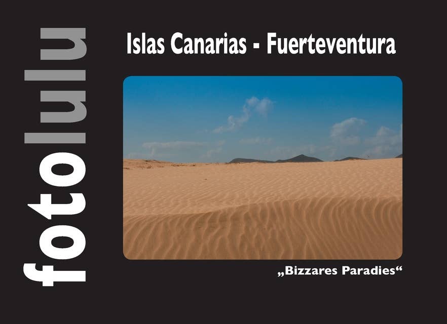 Islas Canarias - Fuerteventura: "Bizzares Paradies"