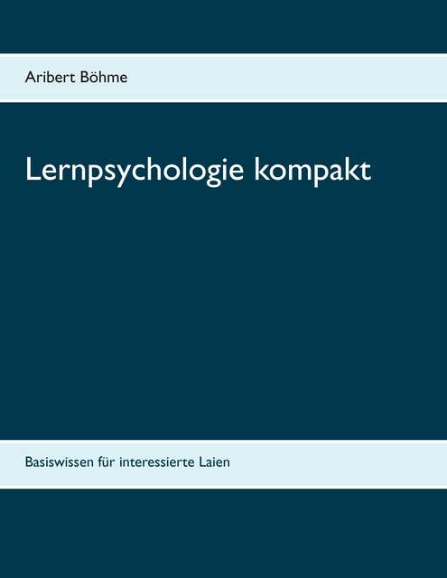 Lernpsychologie kompakt: Basiswissen für interessierte Laien