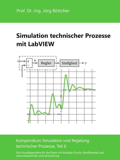 Simulation technischer Prozesse mit LabVIEW: Kompendium Simulation und Regelung technischer Prozesse, Teil 6