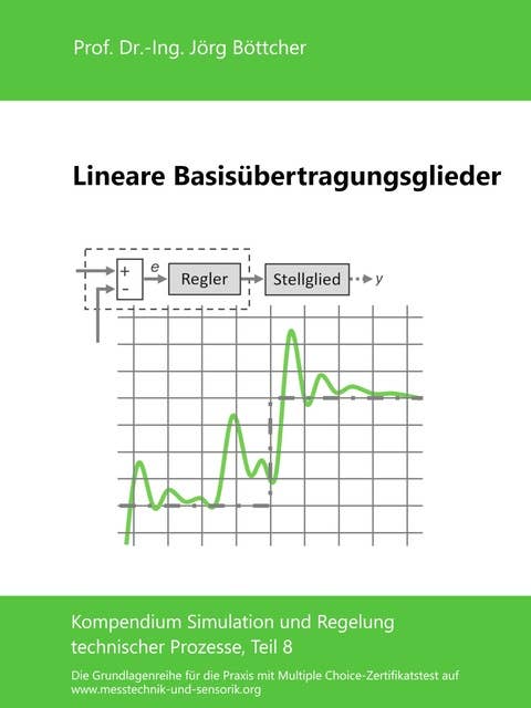 Lineare Basisübertragungsglieder: Kompendium Simulation und Regelung technischer Prozesse, Teil 8