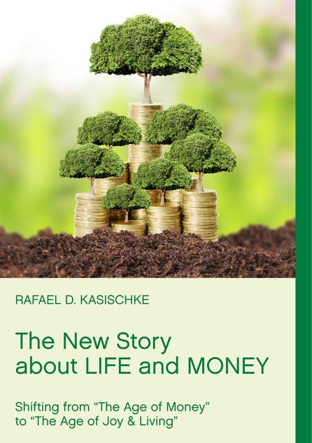 The New Story about Life and Money: Shifting from "The Age of Money "to "The Age of Joy & Living"