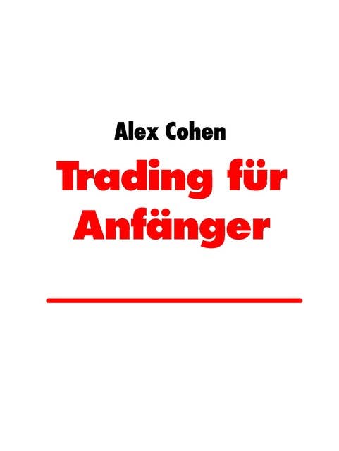 Trading für Anfänger: Goldene Regeln a la Warren Buffet und Erfahrungen von Alex Cohen