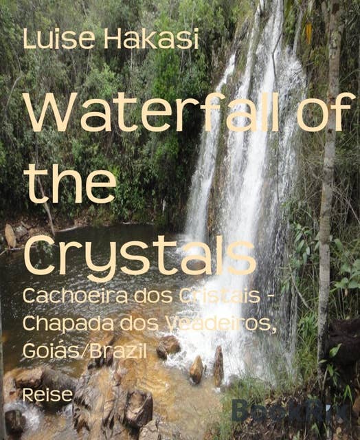 Waterfall of the Crystals: Cachoeira dos Cristais - Chapada dos Veadeiros, Goiás/Brazil