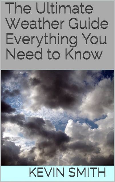 The Ultimate Weather Guide: Everything You Need to Know