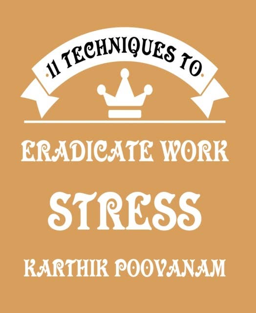 11 Techniques to Eradicate Work Stress