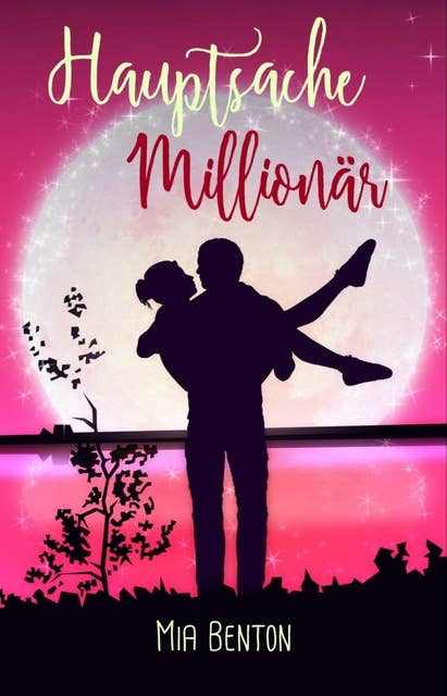 Hauptsache Millionär: Romantische Komödie