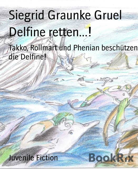 Delfine retten...!: Takko, Rollmart und Phenian beschützen die Delfine!